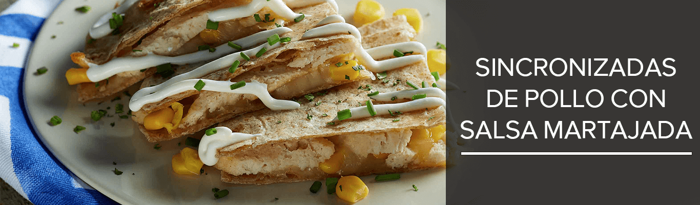 Sincronizada de pollo con salsa martajada